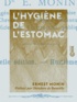 Ernest Monin et Théodore de Banville - L'Hygiène de l'estomac - Guide pratique de l'alimentation.