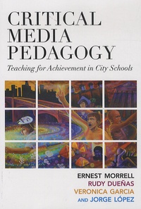 Ernest Morrell et Rudy Duenas - Critical Media Pedagogy - Teaching for Achievement in City Schools.