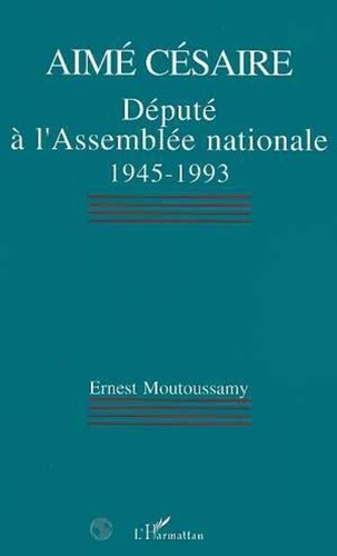 Ernest Moutoussamy - Aimé Césaire - Député à l'Assemblée nationale 1945-1993.