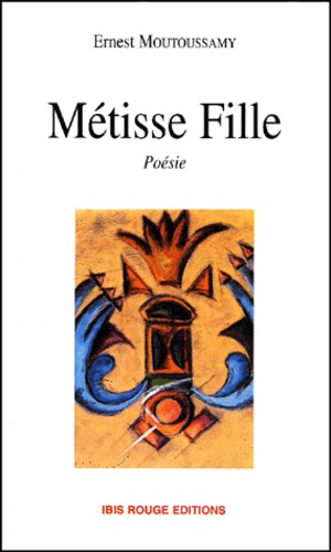 Ernest Moutoussamy - Metisse Fille. Poesie.