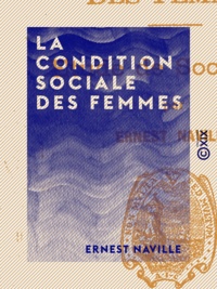 Ernest Naville - La Condition sociale des femmes - Études de sociologie.