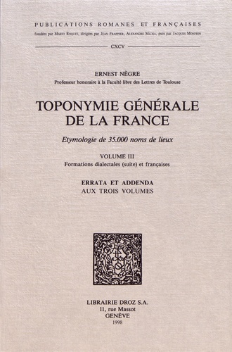 Toponymie générale de la France. Volume 3, Formations dialectales (suite) et françaises, errata et addenda aux trois volumes  édition