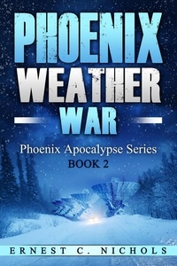  Ernest Nichols - Phoenix Weather War - Phoenix Apocalypse Series, #2.