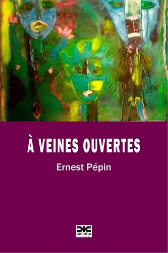 Ernest Pépin - A veines ouvertes.