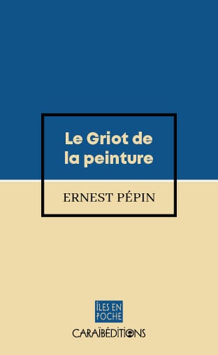 Ernest Pépin - Le griot de la peinture.
