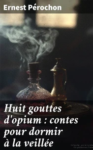 Huit gouttes d'opium : contes pour dormir à la veillée