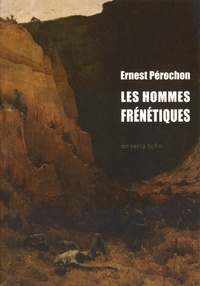Ernest Pérochon - Les hommes frénétiques.