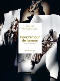 Ernest Pignon-Ernest et André Velter - Pour l'amour de l'amour - Figures de l'extase.