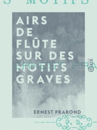 Ernest Prarond - Airs de flûte sur des motifs graves.