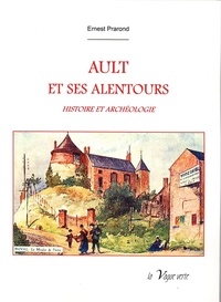 Ernest Prarond - AULT ET SES ALENTOURS Histoire et archéologie.