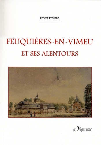 Ernest Prarond - FEUQUIÈRES-EN-VIMEU ET SES ALENTOURS.