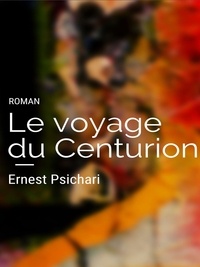 Ernest Psichari - Le voyage du centurion.