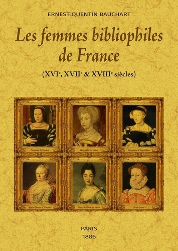 Ernest Quentin-Bauchart - Les femmes bibliophiles de France - (XVIe, XVIIe & XVIIIe siècles). Tomes I et II.