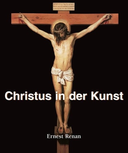 Ernest Renan - Christus in der Kunst.