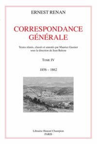 Ernest Renan - Correspondance générale - Tome 4, 1856-1862.