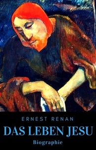 Ernest Renan - Das Leben Jesu - Biographie.
