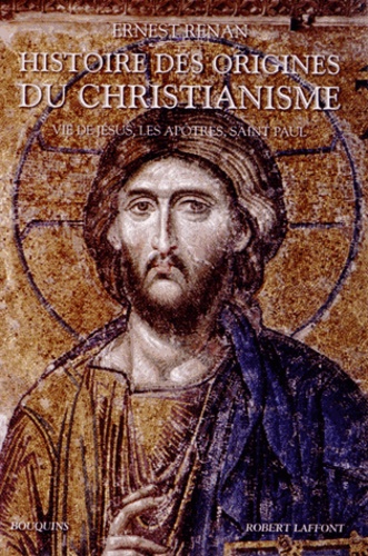 Ernest Renan - Histoire des origines du christianisme - Volume 1, Vie de Jésus, Les Apôtres, Saint Paul.