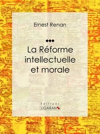 Ernest Renan et  Ligaran - La réforme intellectuelle et morale - Essai philosophique.