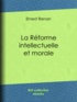 Ernest Renan - La réforme intellectuelle et morale.