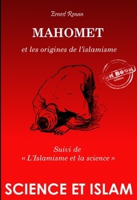 Ernest Renan - Mahomet et les origines de l’islamisme (suivi de L’Islamisme et la science) [édition intégrale revue et mise à jour].