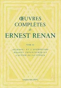 Ernest Renan - Oeuvres complètes - Tome 3, Averroès et l'averroisme, Drames philosophiques, L'avenir de la science.