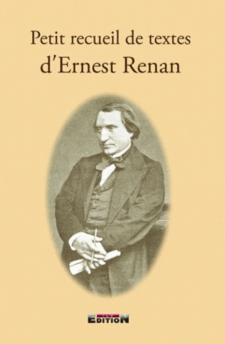 Ernest Renan - Petit recueil de textes d'Ernest Renan.
