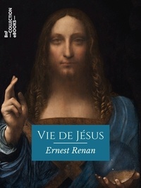 Ernest Renan - Vie de Jésus - Histoire des origines du christianisme - Livre I.