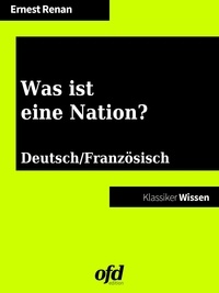 Ernest Renan et ofd edition - Was ist eine Nation? - Qu'est-ce que une nation? - zweisprachig: deutsch/französisch (Klassiker der ofd edition).