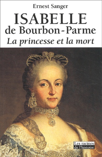 Ernest Sanger - Isabelle de Bourbon-Parme. - La princesse et la mort.