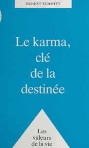 Ernest Schmitt - Le Karma, clé de la destinée.