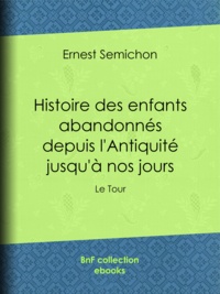 Ernest Semichon - Histoire des enfants abandonnés depuis l'Antiquité jusqu'à nos jours - Le Tour.