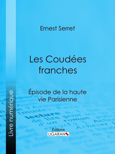 Les Coudées franches. Épisode de la haute vie parisienne