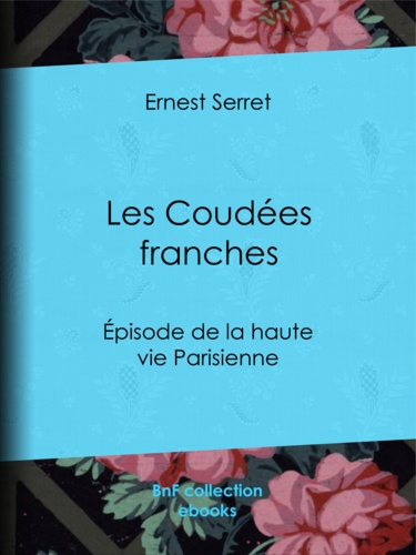 Les Coudées franches. Épisode de la haute vie parisienne