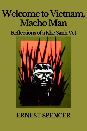  Ernest Spencer - Welcome to Vietnam, Macho Man - Reflections of a Khe Sahn Vet - Macho Man, #1.