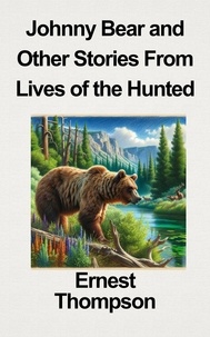  Ernest Thompson - JOHNNY BEAR And other stories from Lives of the Hunted.