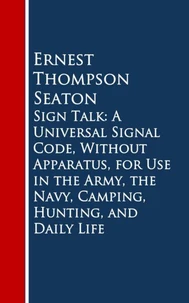 Sign Talk: A Universal Signal Code, Without Appara, Hunting, and Daily Life