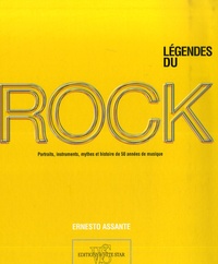 Ernesto Assante - Les légendes du rock - Portraits, instruments, légendes et histoire de 50 années de musique.