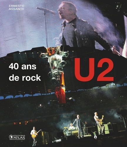 Ernesto Assante - U2, 40 ans de rock - Le récit et les images d'une légende du rock.