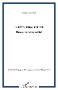 Ernesto Cardenal - La révolution perdue - Mémoires (3e partie).