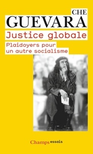 Ernesto Che Guevara - Justice globale - Plaidoyers pour un autre socialisme.