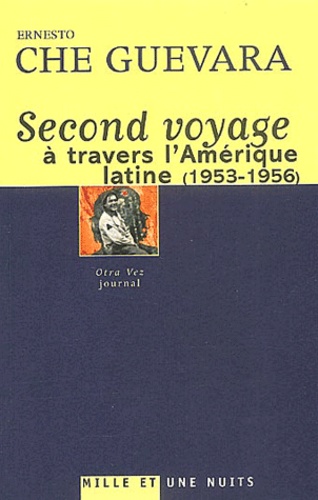 Ernesto Che Guevara - Second Voyage A Travers L'Amerique Latine (1953-1956). Journal.