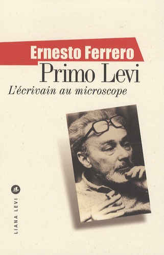 Ernesto Ferrero - Primo Levi - L'écrivain au microscope.