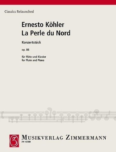 Ernesto Köhler - Classics Relaunched  : La Perle du Nord - Konzertstück. op. 86. flute and piano..
