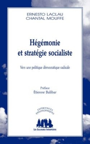 Ernesto Laclau et Chantal Mouffe - Hégémonie et stratégie socialiste - Vers une politique démocratique radicale.