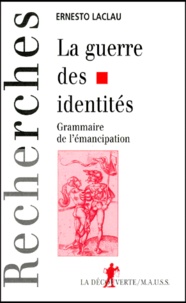 Ernesto Laclau - La Guerre Des Identites. Grammaire De L'Emancipation.