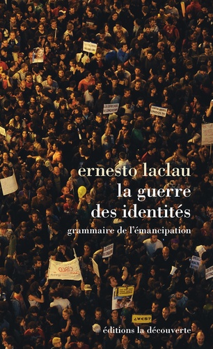 Ernesto Laclau - La guerre des identités - Grammaire de l'émancipation.