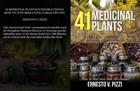  Ernesto Pizzi - 41 Medicinal Plants An Instructional How To Towards Living A Healthy Life.