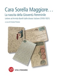 Ernesto Preziosi - Cara Sorella Maggiore… - La nascita della Gioventù Femminile. Lettere ad Armida Barelli dalle diocesi italiane (1918-1921).