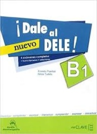 Ernesto Puertas et Nitzia Tudela - Dale al DELE! B1 - Instrucciones y estrategias + 5 exámenes completos.