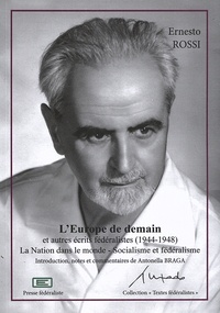 Ernesto Rossi - L'Europe de demain et autres écrits fédéralistes (1944-1948) - La Nation dans le monde - Socialisme et fédéralisme.